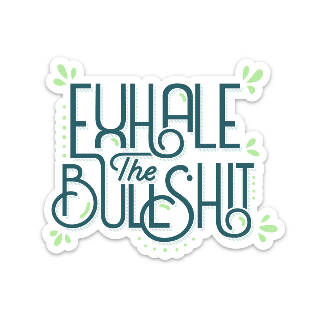 Exhale the Bullsh*t Sticker