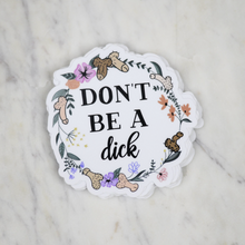 Load image into Gallery viewer, Don&#39;t Be A D*ck Sticker
